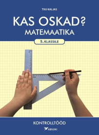 Kas oskad? Matemaatika kontrolltööd 5. klassile