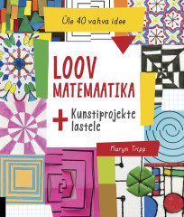 Loov matemaatika. Kunstiprojekte lastele