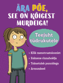 Ära põe, see on kõigest murdeiga! Teejuht tüdrukutele