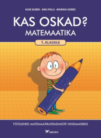 Kas oskad? Töölehed 1. klassi matemaatikateadmiste hindamiseks